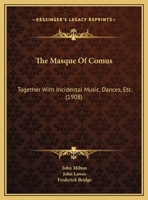 The Masque of Comus. the Original Music by Henry Lawes, Together with Incidental Music, Dances, Etc. - Primary Source Edition 101673638X Book Cover