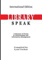 Libraryspeak a Glossary of Terms in Librarianship and Information Management (International Edition) 1590954424 Book Cover