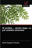 W próbie... utraty tego, co już zostalo utracone 6203321281 Book Cover