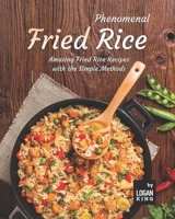 Phenomenal Fried Rice: Amazing Fried Rice Recipes with the Simple Methods B09CRF1NLJ Book Cover