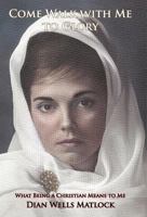 Come Walk with Me to Glory: What Being a Christian Means to Me 1462012019 Book Cover