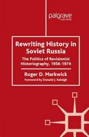 Rewriting History in Soviet Russia: The Politics of Revisionist Historiography 1956-1974 1349419230 Book Cover