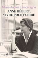 Anne Hébert, vivre pour écrire (Biographies) (French Edition) 2764621426 Book Cover