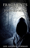 Fragments of a Damned Mind: A Collection of Dark Fiction 1720820821 Book Cover