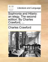 Sophronia and Hilario: an elegy. The second edition. By Charles Crawford, ... 1170560563 Book Cover