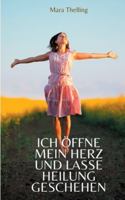 Ich ?ffne mein Herz und lasse Heilung geschehen: 7 Schritte auf dem Weg zu mehr Wohlbefinden 3752817496 Book Cover