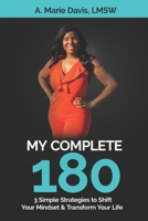 My Complete 180: 3 Simple Strategies to Shift Your Mindset & Transform Your Life 1075995183 Book Cover