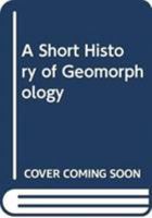 A Short History Of Geomorphology 0389205443 Book Cover