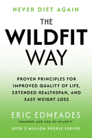 The Wildfit Way: Proven Principles for Improved Quality of Life, Extended Healthspan, and Easy Weight Loss B0GD5SFZ49 Book Cover