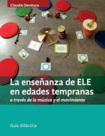 La Ensenanza de Ele En Edades Tempranas a Traves de La Musica y El Movimiento: Guia Didactica 1523831391 Book Cover