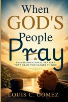 When God's People Pray: Transformational Prayers That Draw You Closer to God B0H17Y61QF Book Cover