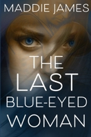 The Last Blue-Eyed Woman: A Dystopian Thriller 1622375831 Book Cover