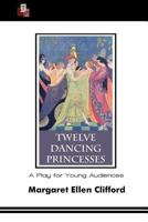 Twelve Dancing Princesses: A Play for Young Audiences 1514897210 Book Cover