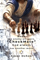 When The Enemy Whispers "CheckMate" God Always Has Another Move! B0DVLV5HHF Book Cover