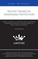 Recent Trends in Trademark Protection: Leading Lawyers on Advising Clients, Reviewing Trademark Strategies, and Responding to Recent Fraud Litigation 0314274103 Book Cover