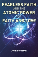 Fearless Faith and the Atomic Power of Faith and Love 1098070291 Book Cover