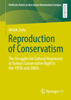 Reproduction of Conservatism: The Struggles for Cultural Hegemony in Turkey’s Conservative Right in the 1950s and 2000s (Politische Kultur in den neuen Demokratien Europas) 365847999X Book Cover