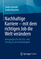 Nachhaltige Karriere - Mit Dem Richtigen Job Die Welt Ver?ndern : Anregungen F?r Den ein- und Umstieg in Die Nachhaltigkeit 3662644320 Book Cover