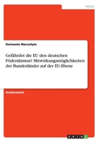 Gefährdet die EU den deutschen Föderalismus? Mitwirkungsmöglichkeiten der Bundesländer auf der EU-Ebene 3668168245 Book Cover