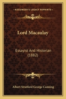 Lord Macaulay, Essayist and Historian 1437102611 Book Cover