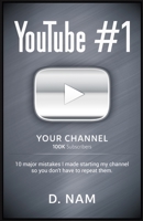 Youtube #1: 10 Major Mistakes I Made Starting My Channel So You Don't Have To Repeat Them B097XGMC12 Book Cover