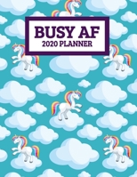 Busy AF 2020 Planner: January 2020 - December 2020 Weekly Planner For Women - Funny Naughty Swear Curse Word - Cute Unicorn (8.5"x11") 1708375503 Book Cover