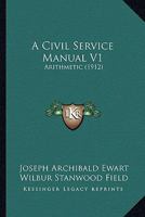 A Civil Service Manual V1: Arithmetic 1436720737 Book Cover