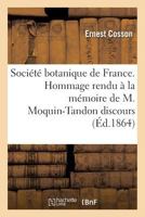 Société botanique de France. Hommage rendu à la mémoire de M. Moquin-Tandon discours 2011287189 Book Cover