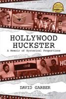 Hollywood Huckster: A Memoir of Hysterical Proportions 1490302174 Book Cover