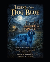 Legend Of the Blue Dog: Historic Rose Hill Farm of Charles County, Maryland B0GPQDSQ44 Book Cover