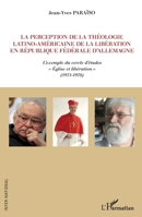 La perception de la théologie latino-américaine de la libération en république fédérale d'Allemagne: L'exemple du cercle d'études "Eglise et libératio 2336299402 Book Cover