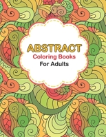 Abstract coloring books for adults: Abstract Coloring Books For Adults Relaxation For Women Or Men In Large Print, Pattern colouring books for adults adult colouring books designs. B08STV2PRH Book Cover