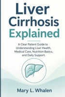 Liver Cirrhosis Explained: A Clear Patient Guide to Understanding Liver Health, Medical Care, Nutrition Basics, and Daily Support. B0H4CK8842 Book Cover
