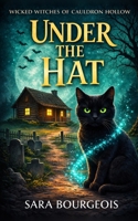Under the Hat (Wicked Witches of Cauldron Hollow) B0GV7WFVXD Book Cover