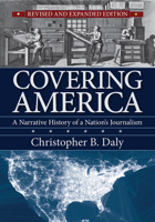 Covering America: A Narrative History of a Nation's Journalism 1558499113 Book Cover