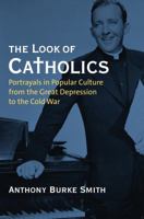 The Look of Catholics: Portrayals in Popular Culture from the Great Depression to the Cold War 0700617167 Book Cover