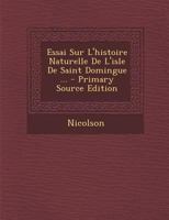 Essai Sur L'Histoire Naturelle De L'Isle De Saint Domingue: Aved Des Figures En Taille-Douce (1776) 1165434407 Book Cover