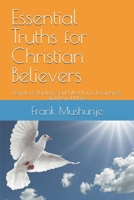 Essential Truths for Christian Believers: Deep Love, Baptism, Spirit-Filled Living, Forgiveness, and Eternal Hope B0GKQX8GYF Book Cover