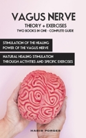 Vagus Nerve Complete Guide 2 Books in 1: Natural Healing Stimulation Through Activities and Specific Exercises; Self-Help Ability to Free Yourself from Anxiety, Depression and Trauma 1713213419 Book Cover