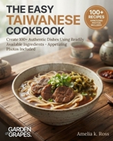 The Easy Taiwanese Cookbook: Create 100+ Authentic Dishes Using Readily Available Ingredients - Appetizing Photos Included (Authentic World Cuisine Made Easy) B0HB3BT737 Book Cover