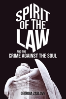 Spirit of the Law: And the Crime Against the Soul 1489726659 Book Cover