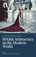 The British Aristocracy and the Modern World 1836244746 Book Cover