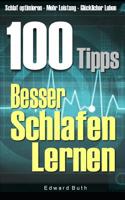 100 Tipps – Besser Schlafen Lernen: Schlaf optimieren – mehr Leistung – Glücklicher Leben (German Edition) 1091148953 Book Cover