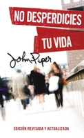 No desperdicies tu vida (Don't Waste Your Life) 0825450764 Book Cover