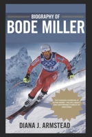 BIOGRAPHY OF BODE MILLER: THE FEARLESS CHAMPION OF ALPINE SKIING – HIS LIFE, LEGACY, AND UNSTOPPABLE PURSUIT OF GREATNESS B0DZ2ZD17G Book Cover