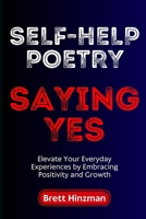 Self-Help Poetry: Saying Yes B0DNTSLJXC Book Cover