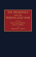 The Presidency and the Persian Gulf War 0275944697 Book Cover