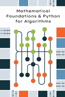 Mathematical Foundations and Python for Algorithms: Discrete Math, Probability, Asymptotics, and Python (OOP, Problem-Solving) (Algorithm Mastery: From Foundations to Cutting-Edge Computing) B0F9VJZRW1 Book Cover