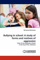 Bullying in school: A study of forms and motives of aggression: Cases of two secondary schools in the city of Palu, Indonesia 3843392765 Book Cover