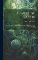 The Aniline Color: Dyestuff and Chemical Conditions From August 1st, 1914, to April 1st, 1917 1021986437 Book Cover